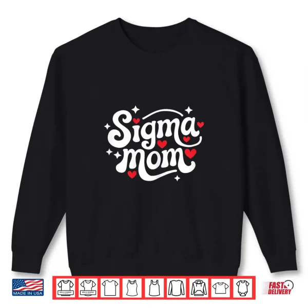 Sweatshirt Sigma Mom Funny MotherS Day Meme Humor Independent WomenS Shirt