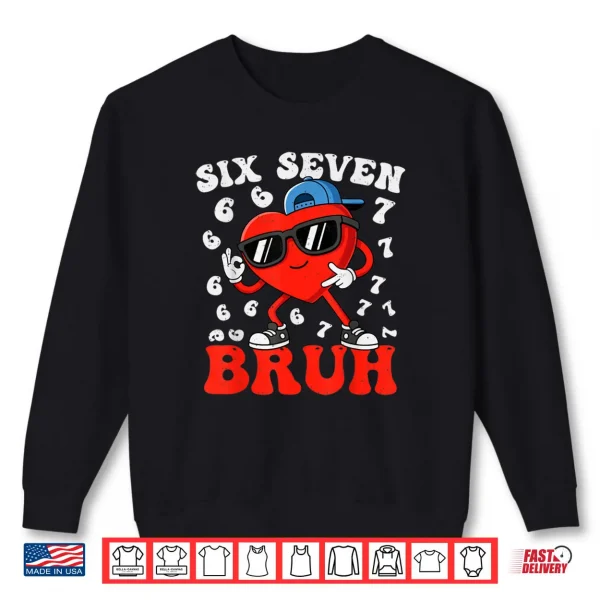 Six Seven 6 7 Meme 67 Trend Valentines Day Shirt 1 Sweatshirt Six Seven 6 7 Meme 67 Trend Valentines Day Shirt