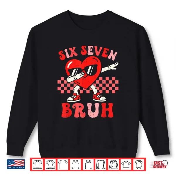 Sweatshirt Six Seven 67 Meme Bruh Valentine for Teens Boys Girls Kids Shirt