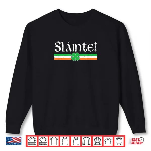 Sweatshirt Slainte Shirt Irish Cheers Toast Shamrock St Paddys Day Shirt
