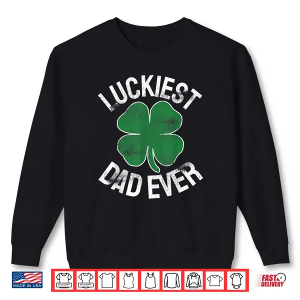 Sweatshirt St. Patricks Day Shamrock Luckiest Dad Irish Saint Paddys Shirt