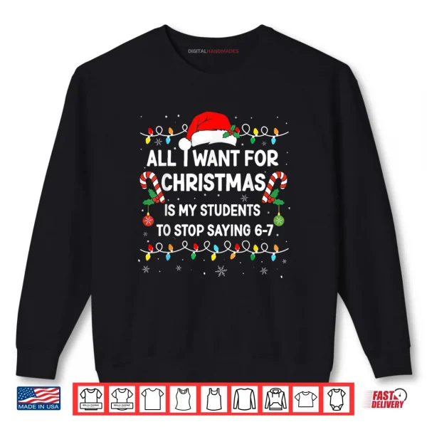 Students Saying 6 7 67 Six Seven Funny Teacher Christmas Shirt 1 Sweatshirt Students Saying 6 7 67 Six Seven Funny Teacher Christmas Shirt