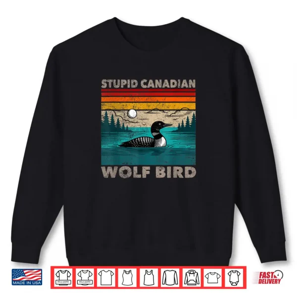 Sweatshirt Stupid Canadian Wolf Bird Funny Loon Animal Loons Meme Shirt