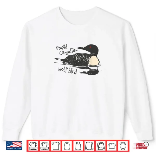 Sweatshirt Stupid Canadian Wolf Bird Funny Lover Loon Humor Shirt