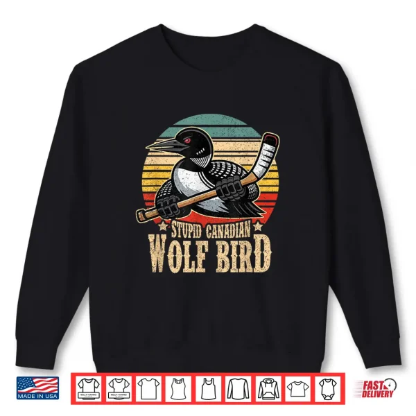 Sweatshirt Stupid Canadian Wolf Bird Vintage Heated Hookey Loon Meme Shirt