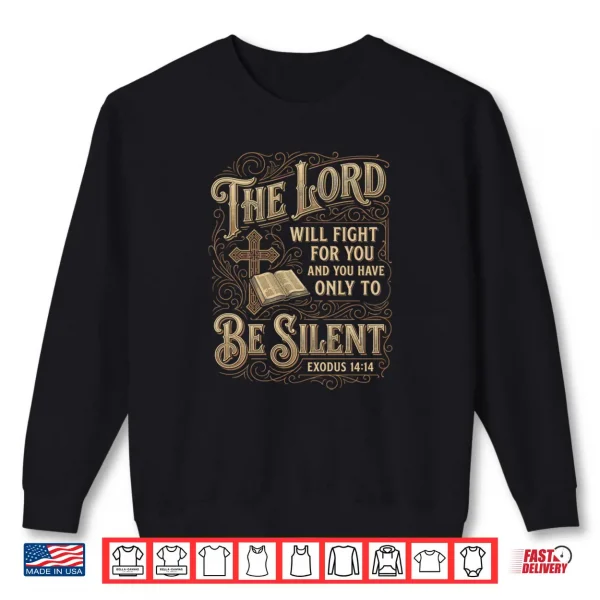 Sweatshirt The Lord Will Fight For You Be Silent Exodus 14 Bible Verse Shirt