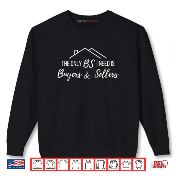 Sweatshirt The Only BS I Need is Byers and Seller Funny Realtor Broker Shirt