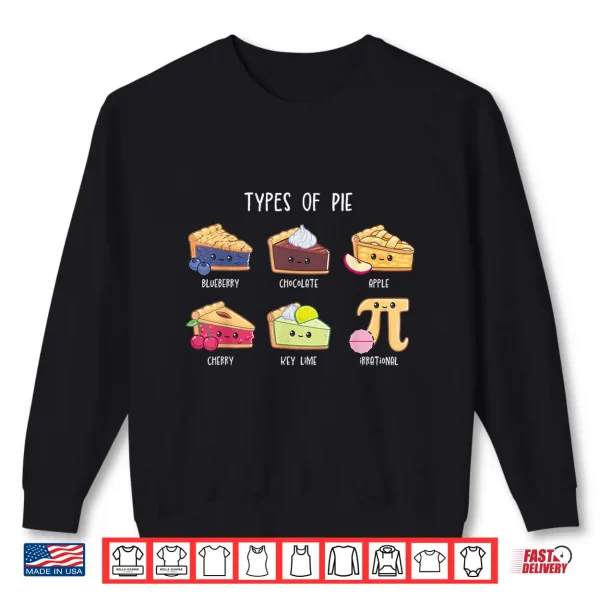 Sweatshirt Types of Pie Funny Pi Day Math Teacher Geek 3.14 Math Pun Shirt
