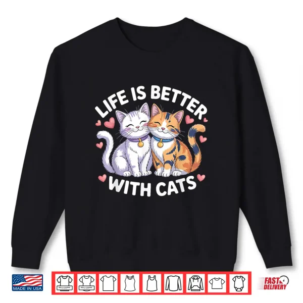 Sweatshirt Valentines Cat Lover Life is Better with Cats Mothers Day Shirt