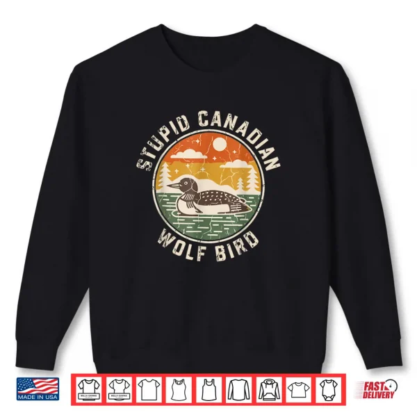 Vintage Stupid Canadian Wolf Bird Cute Loon Sarcastic Animal Shirt 1 Sweatshirt Vintage Stupid Canadian Wolf Bird Cute Loon Sarcastic Animal Shirt