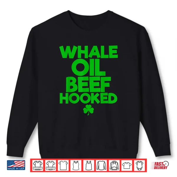 Sweatshirt WHALE OIL BEEF HOOKED Funny Saint Paddys St. Patricks Day Shirt