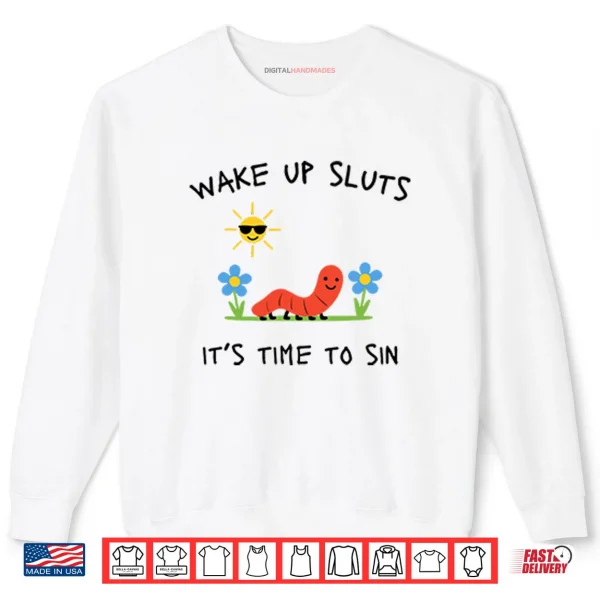 Wake Up Sluts It’s Time To Sin Shirt 1 Sweatshirt Wake Up Sluts Its Time To Sin Shirt