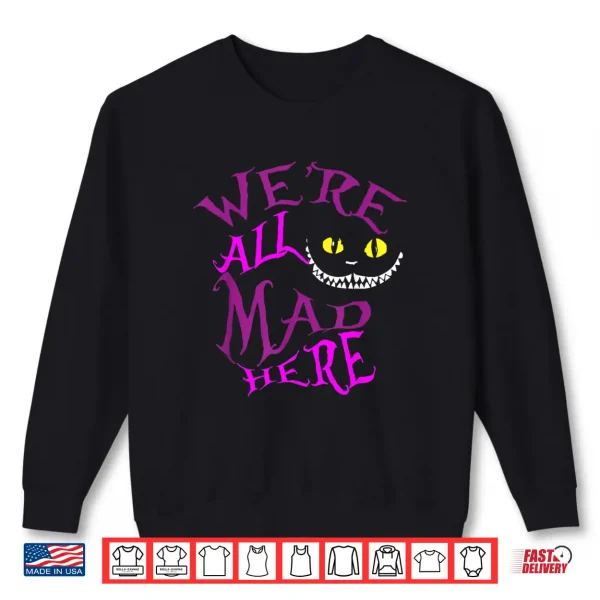 Sweatshirt We are All Mad Here Alice Princess Inspired Group Matching Shirt