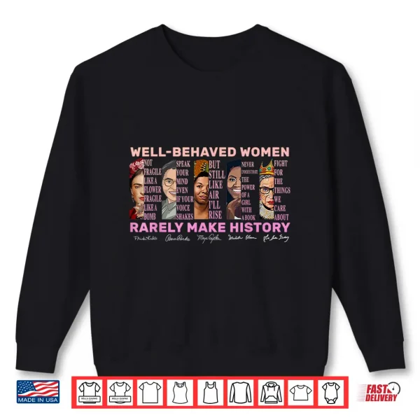 Sweatshirt Well Behaved Women Rarely Make History Women Empowerment Shirt