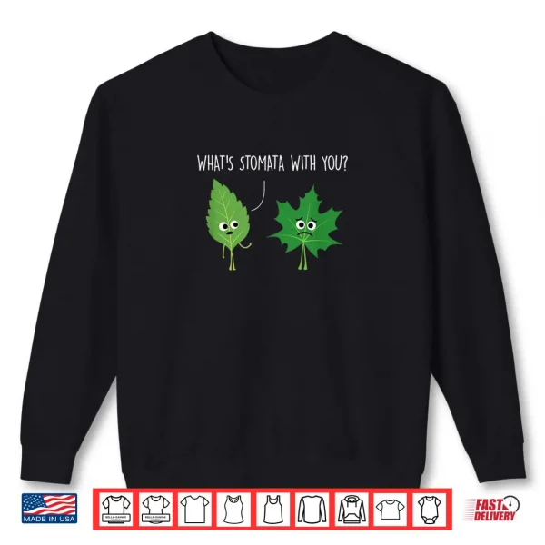 Sweatshirt Whats Stomata With You Science Pun Plant Joke Biology Shirt