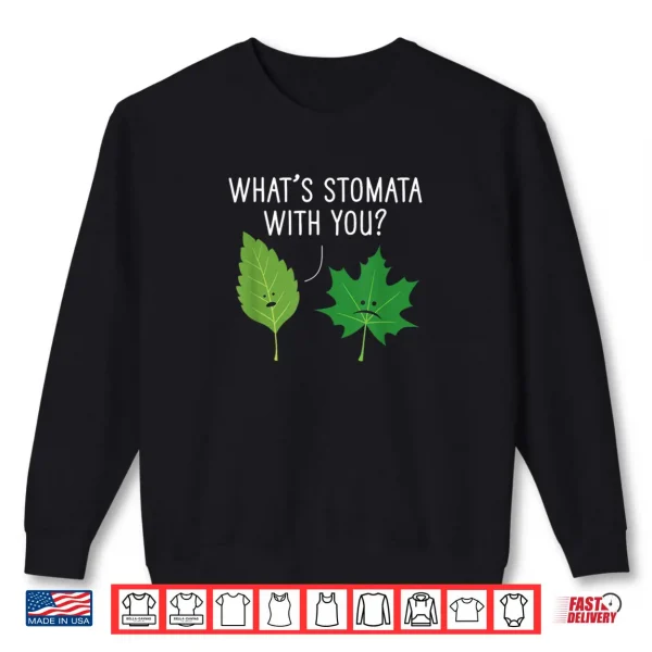 Sweatshirt Whats Stomata with You Science Pun Plant Joke Biology Shirt