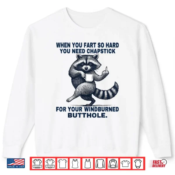 Sweatshirt When You Fart So Hard You Need Chapstick For Your Windburned Shirt