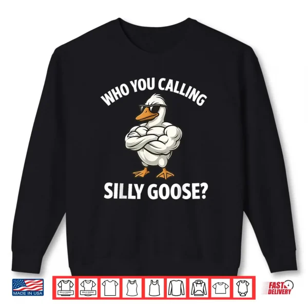 Sweatshirt Who You Calling Silly Goose Funny Gym Meme Shirt