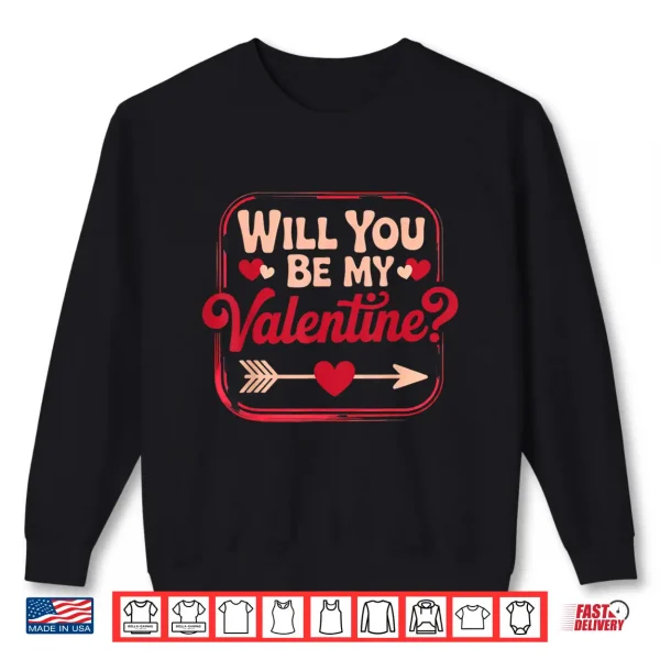 Sweatshirt Will You Be My Valentine Valentines Day Shirt