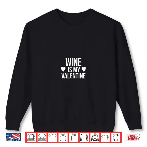 Sweatshirt Wine Is My Valentine Shirt Valentines Day