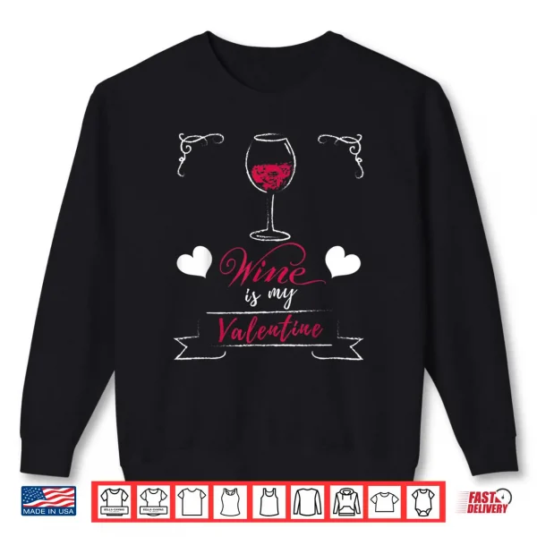 Sweatshirt Wine Is My Valentine Valentines Day Shirt