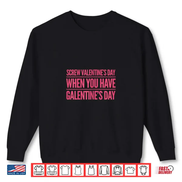 Sweatshirt Womens Funny Screw Valentines Day When You Have Galentines Day Shirt