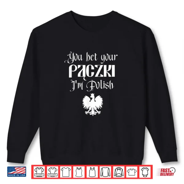 Sweatshirt You Bet Your Paczki Im Polish Cute Funny Dyngus Dingus Day Shirt