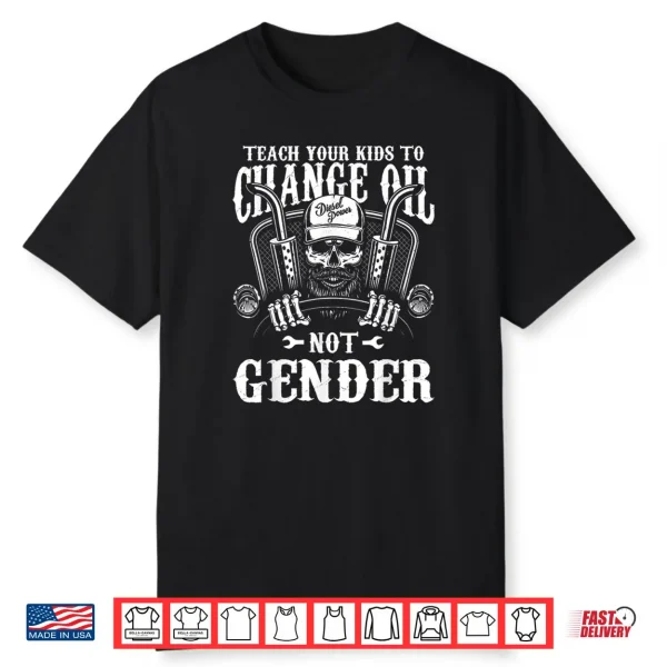 Teach Your Kids to Change Their Oil Not Their Gender Shirt