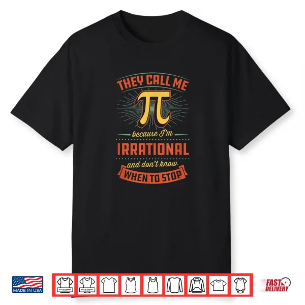 They Call Me Pi Because I’M Irrational National Activity Shirt