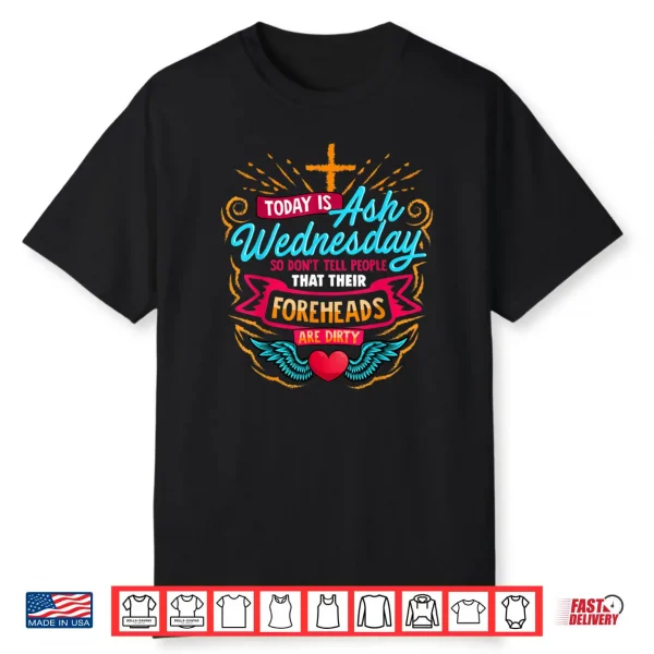 Today is ash Wednesday Catholic Ash Wednesday Shirt