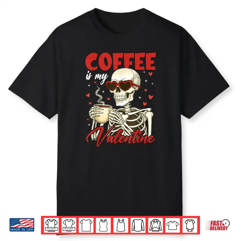 Valentine Skeleton Coffee is My Valentine Coffee Shirt