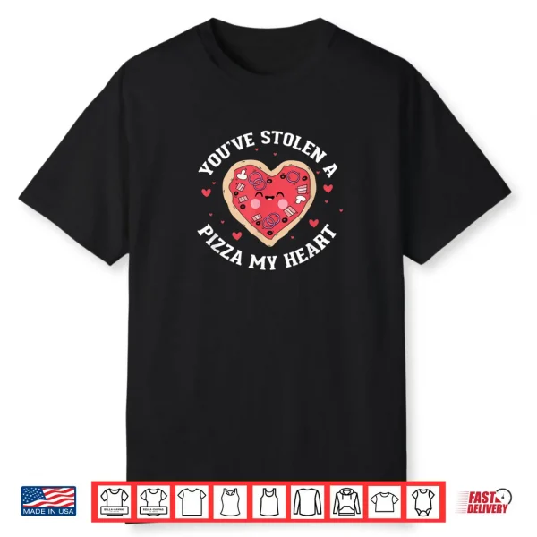 Valentine’s Day You’ve Stolen A Pizza In My Heart Shirt