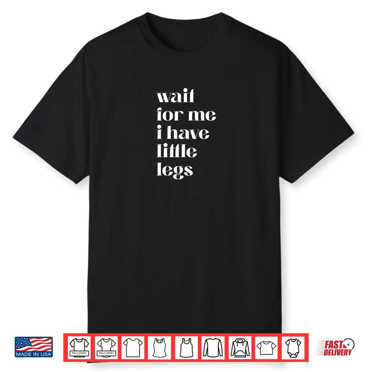 Wait For Me I Have Little Legs Cute Saying Shirt Wait For Me I Have Little Legs Cute Saying Shirt