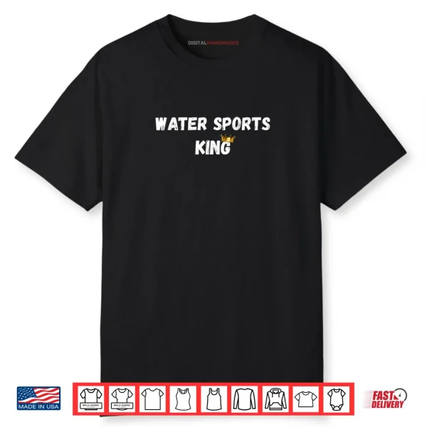 Water Sports King Sexy Gifts Shirt