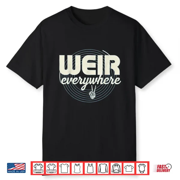 Weir Everywhere Funny Sarcastic Humor Saying Shirt 1