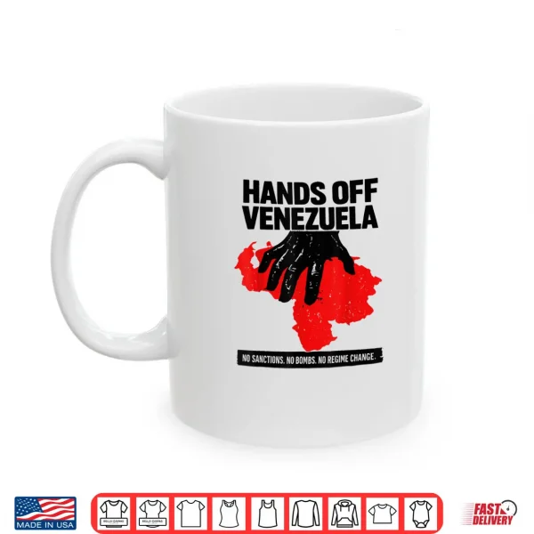 White Mug Hands Off Venezuela No Sanctions. No Bombs. No Regime Change Shirt