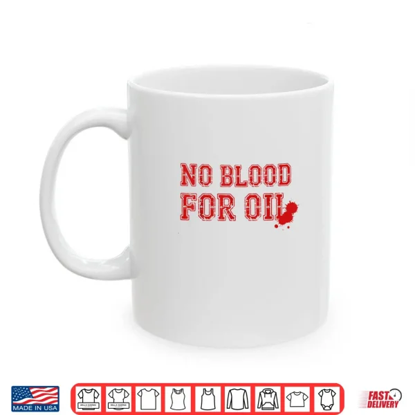 White Mug No Blood for Oil Shirt