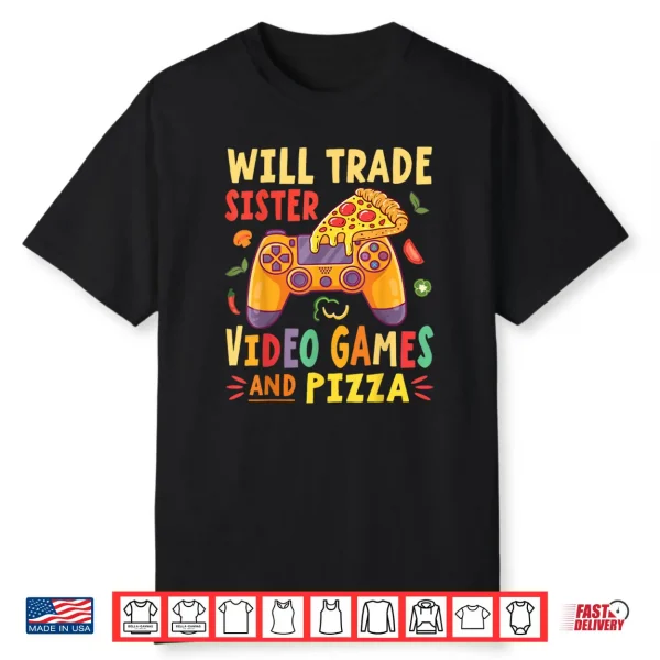 Will Trade Sister Video Games And Pizza Trader Gamer Lover Shirt