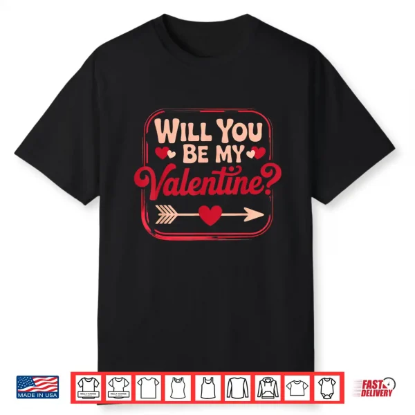 Will You Be My Valentine Valentine’s Day Shirt