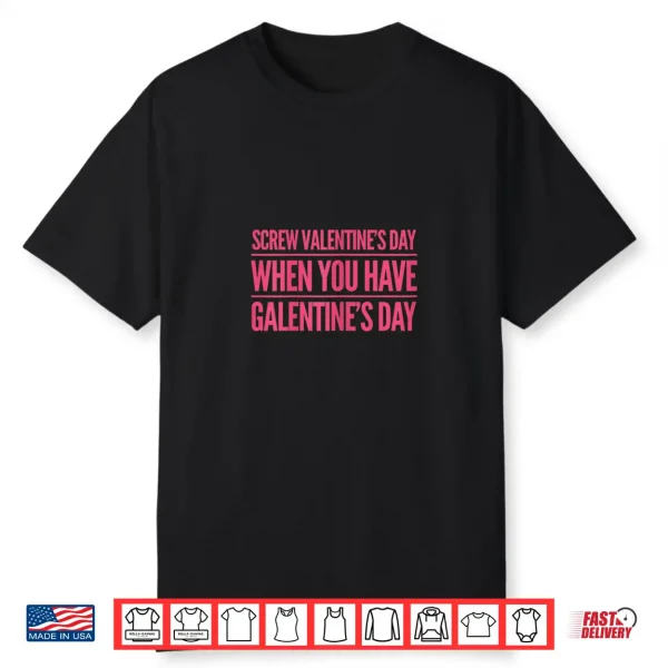 Womens Funny Screw Valentines Day When You Have Galentines Day Shirt