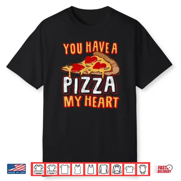 You Have A Piece of my HEART Funny Pizza Lover Foodie Shirt