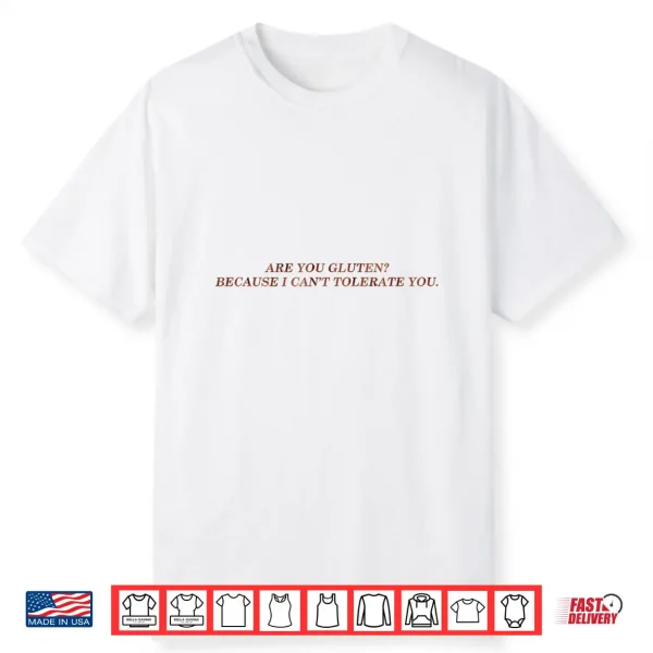 are You Gluten Because I Cant Tolerate You Funny Saying Shirt 2
