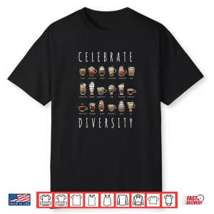 Celebrate Diversity Caffeine Barista Gifts Coffee Lovers Shirt