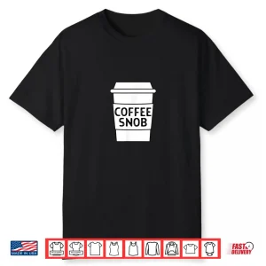 Coffee Snob Funny Coffee Lover Barista Mocha Drinker Shirt