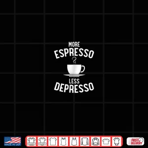 More Espresso Less Depresso Funny Coffee Mental Health Shirt 2 Design More Espresso Less Depresso Funny Coffee Mental Health Shirt