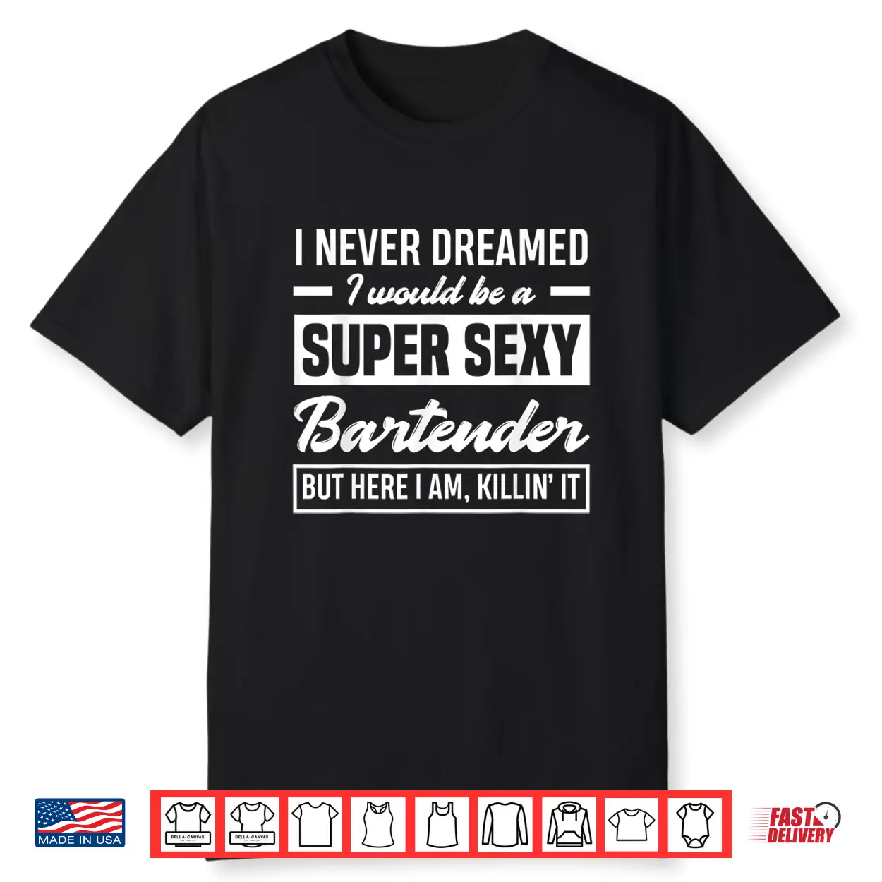 I Never Dreamed I Super Sexy Bartender Funny Gift Shirt I Never Dreamed I Super Sexy Bartender Funny Gift Shirt