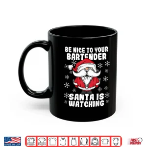 Be Nice To Your Bartender Santa Is Watching Christmas Shirt 3 Mug Be Nice To Your Bartender Santa Is Watching Christmas Shirt