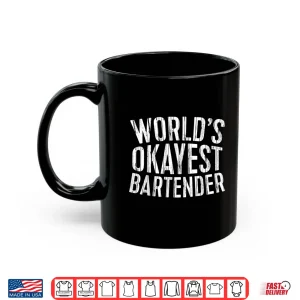 Mug WorldS Okayest Bartender Sarcastic Professional Shirt