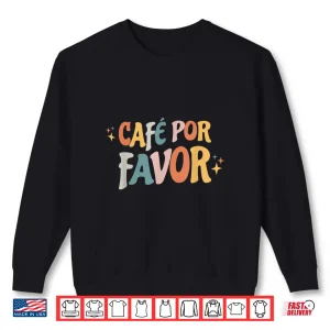 Café Por Favor Spanish Coffee Cafecito Shirt 1 Sweatshirt Cafe Por Favor Spanish Coffee Cafecito Shirt